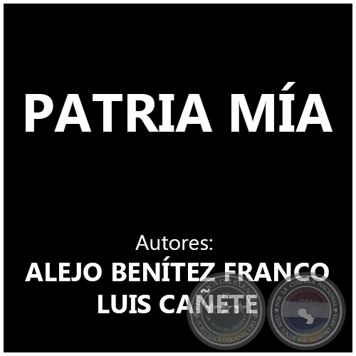 PATRIA MÍA - Autores: ALEJO BENÍTEZ FRANCO y LUIS CAÑETE